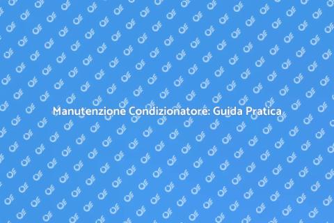 Manutenzione Condizionatore: Comfort Assicurato