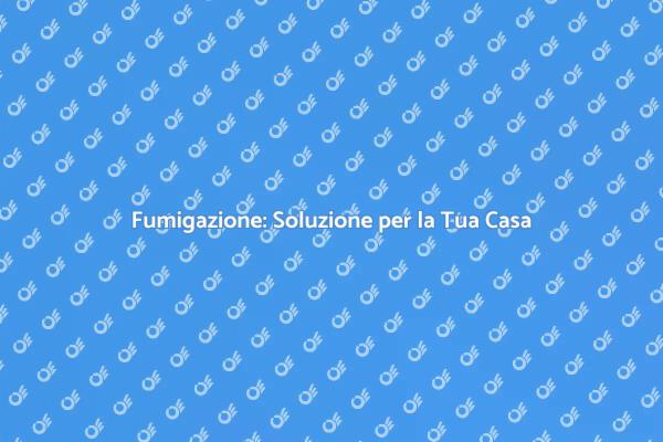 Fumigazione: Protezione Efficace per Casa