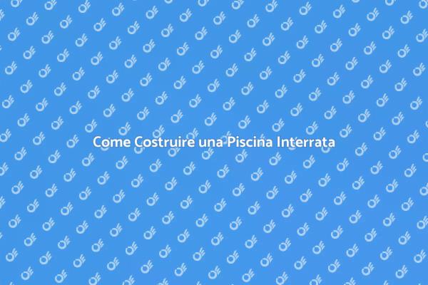 Guida alla Piscina Interrata Perfetta
