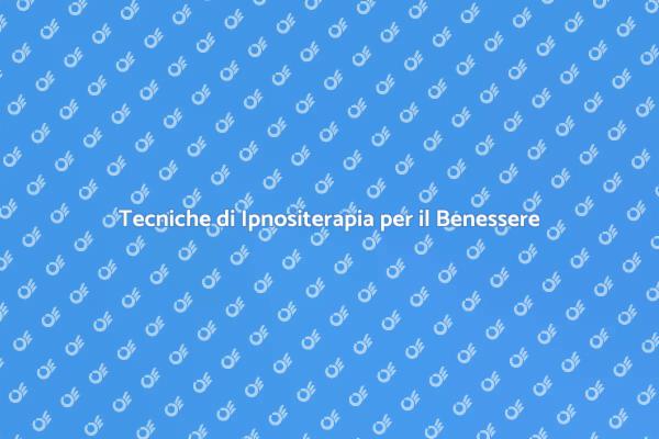 L'Ipnositerapia: Salute e Benessere