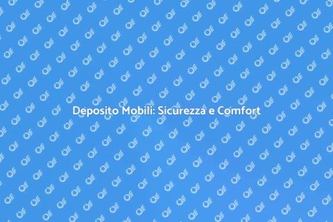 Custodia e Deposito Mobili Sicuri