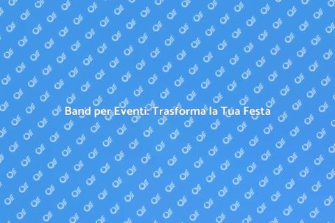 Assumere Band per Eventi Indimenticabili
