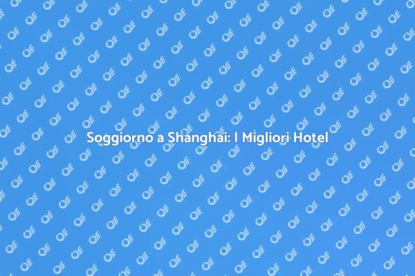 Guida agli Hotel di Shanghai