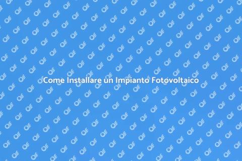 Impianto Fotovoltaico: Vantaggi e Installazione