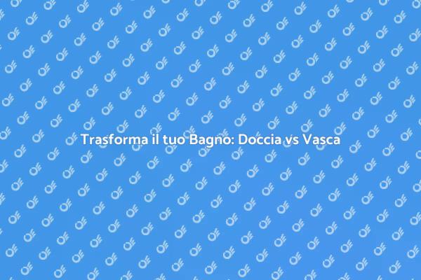 Ristruttura il tuo Bagno: Doccia Ideale