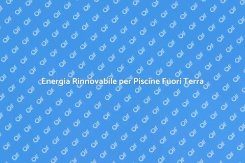 Pannelli Solari per Piscine Fuori Terra