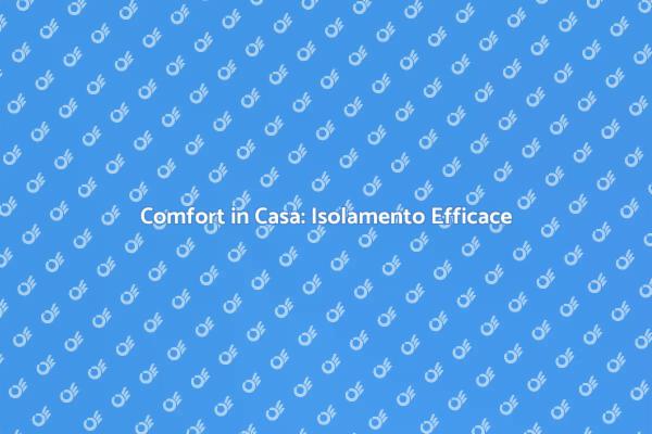 Isolamento: Comfort e Benessere Domestico