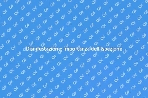 Ispezione Disinfestazione: Fondamentale