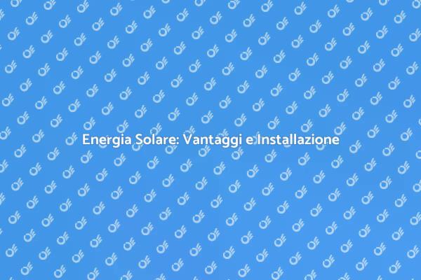 Rivoluziona la Tua Energia con i Pannelli Solari