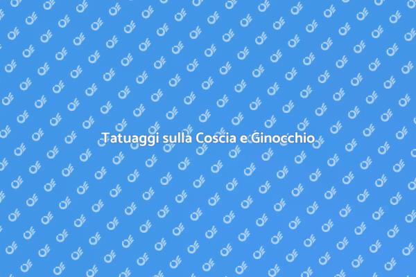 Arte del Tattoo: Coscia e Ginocchio