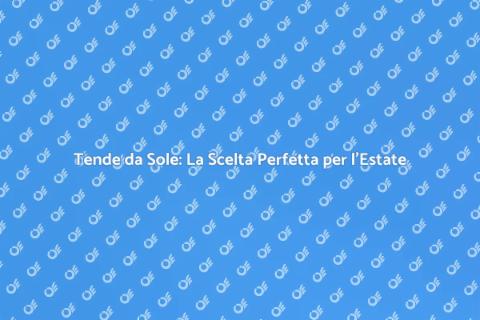 Tende da Sole: Comfort e Stile Estivo
