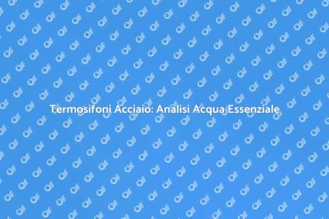 Analisi Acqua Termosifoni Acciaio