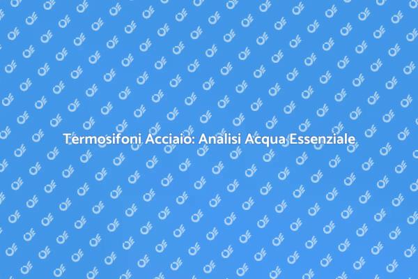 Analisi Cruciale per Termosifoni in Acciaio