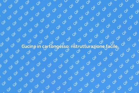 Ristrutturare cucina in cartongesso