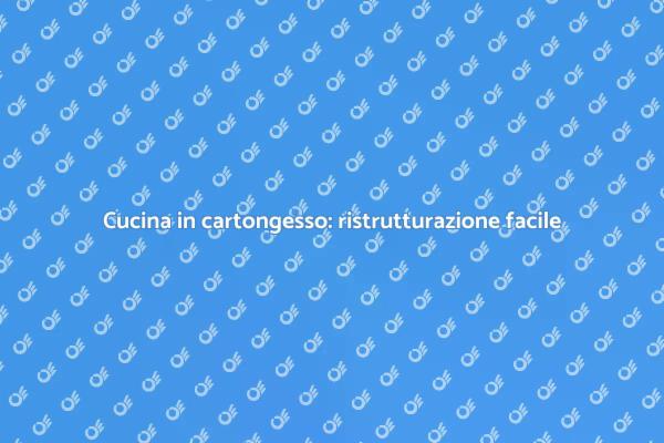 Ristrutturazione cucina: guida al cartongesso
