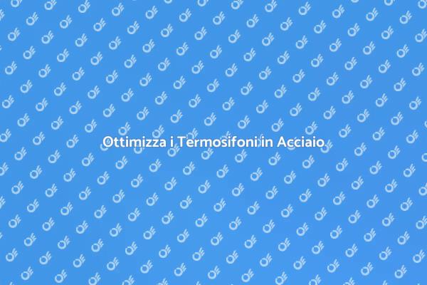 Efficacia dei Termosifoni in Acciaio