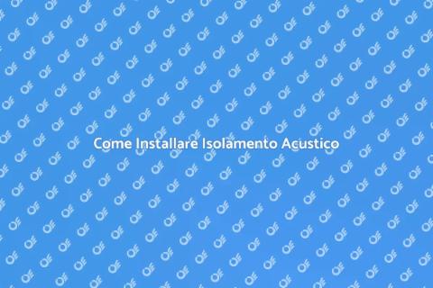 Installare Isolamento Acustico