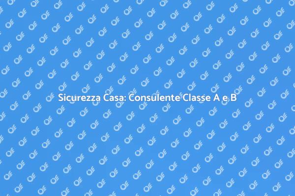 Sicurezza Abitativa: Consulente Classe A e B