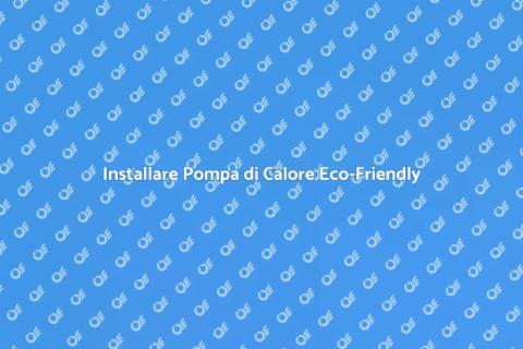 Pompa di Calore: Sostenibilità e Comfort