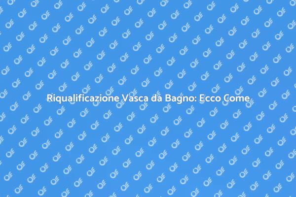 Trasforma la tua Vasca da Bagno in Ceramica