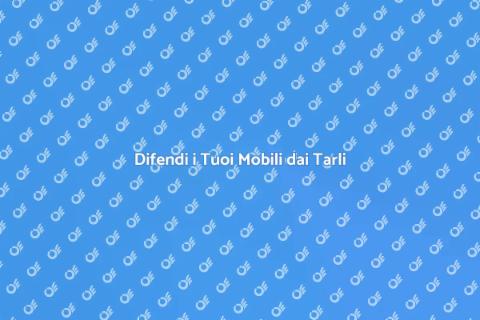 Prevenire l'Attacco dei Tarli