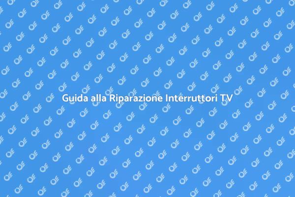 Come Riparare Interruttori Audio TV