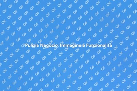 Pulizia Negozio: Ambiente Accogliente