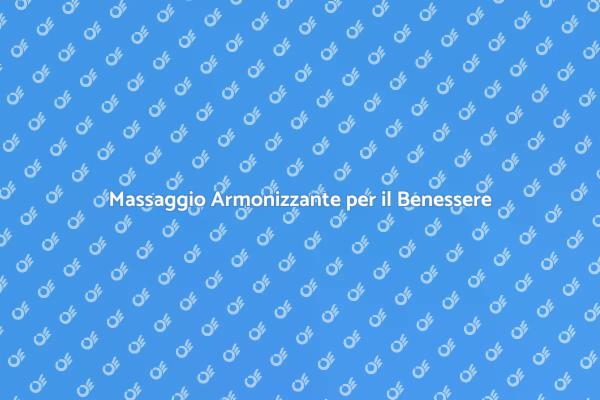 Rilassati con un Massaggio Armonizzante
