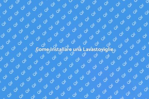 Installazione Lavastoviglie Guida Completa