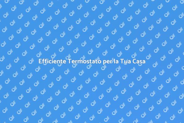 Migliora l'Efficienza con un Termostato