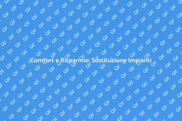 Migliora il Comfort con Nuovi Impianti