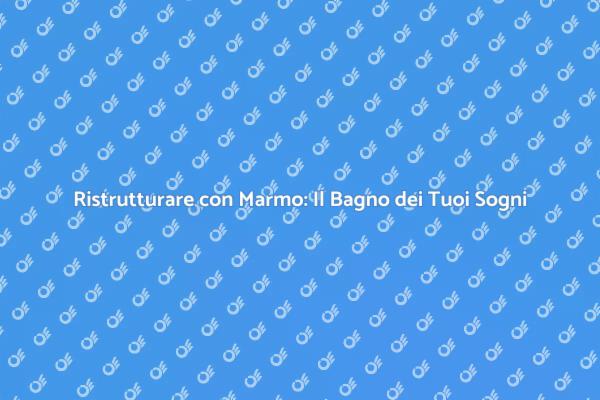 Bagno in Marmo: Stile e Comfort