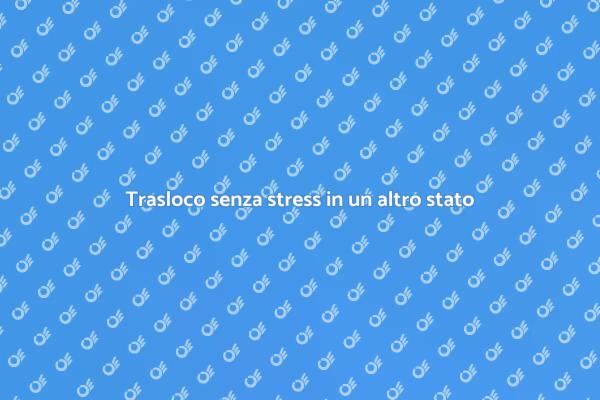 Come traslocare in un altro stato facilmente