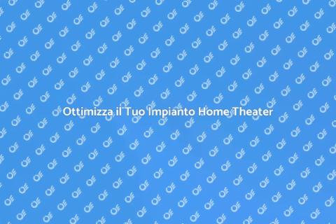Aggiustare un Impianto Home Theater