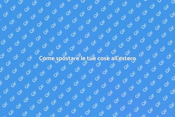 Spostare le cose all'estero facilmente