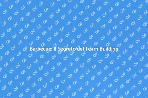 Team Building: L'Arte del Barbecue