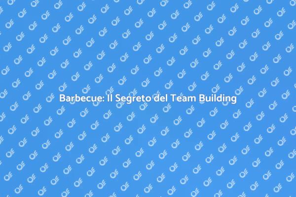 Team Building: Un Barbecue di Successo