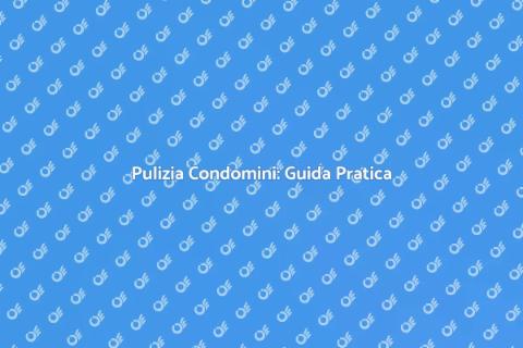 Pulire un Condominio: Soluzioni Efficaci