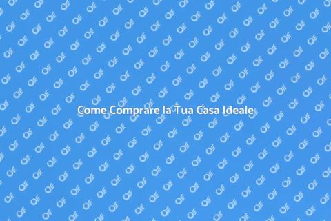 Acquistare una Casa: Guida Completa