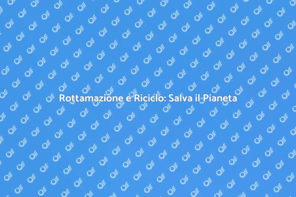 Rottamare e Riciclare: Un Futuro Sostenibile
