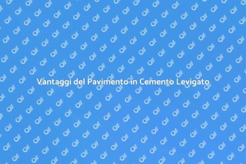 Pavimento in Cemento Levigato: Vantaggi