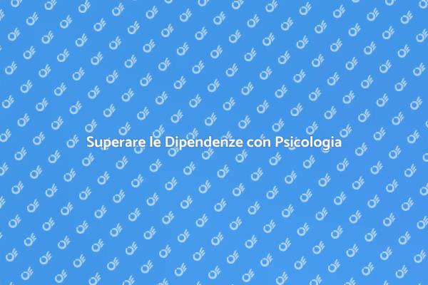 Psicologia e Dipendenze: Un Percorso di Recupero