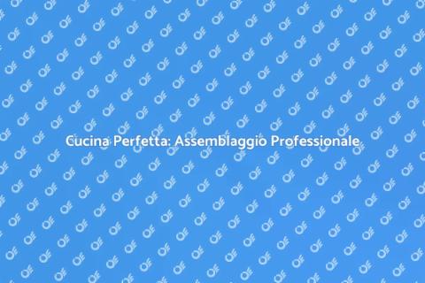 Assemblaggio Cucina: Ristruttura con Stile