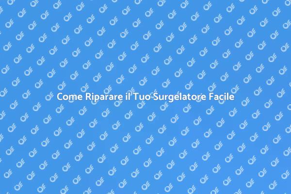 Riparazione Surgelatore: Tutto Ciò che Devi Sapere