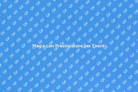 Animazione con Prestigiatore per Eventi