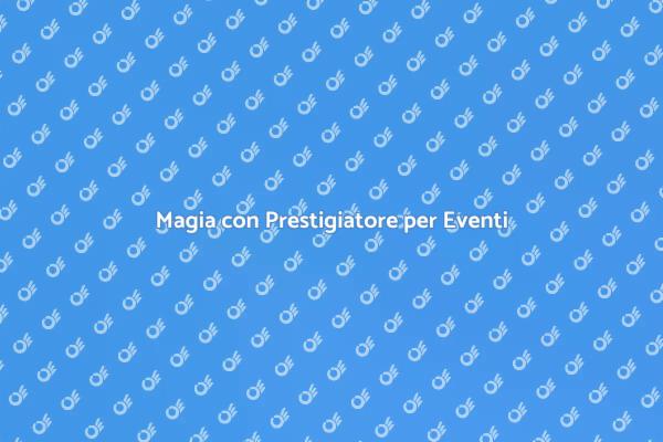 Trasforma il tuo Evento con Magia
