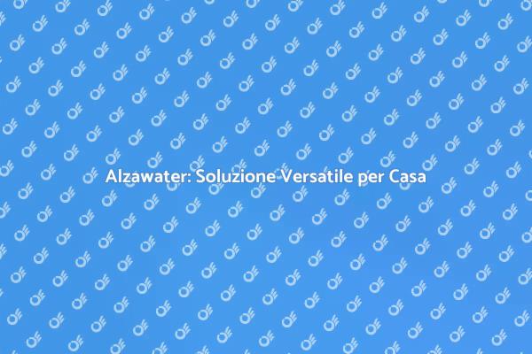 Alzawater: Innovazione per Ogni Casa