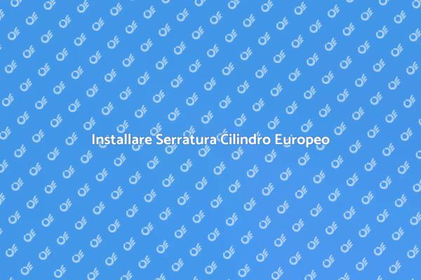 Sicurezza Casa: Serratura Cilindro Europeo