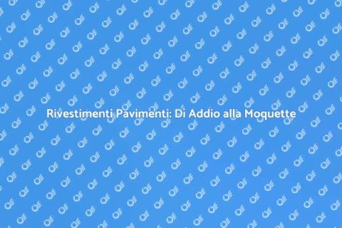 Rimuovere Moquette e Rivestire Pavimenti