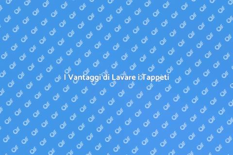 Lavare i Tappeti: Importanza e Vantaggi
